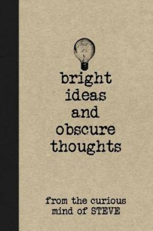 Cover of Bright Ideas and Obscure Thoughts from the Curious Mind of Steve