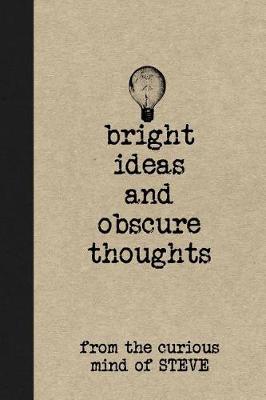 Book cover for Bright Ideas and Obscure Thoughts from the Curious Mind of Steve