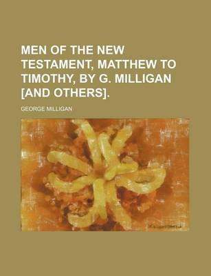 Book cover for Men of the New Testament, Matthew to Timothy, by G. Milligan [And Others].