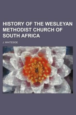 Cover of History of the Wesleyan Methodist Church of South Africa