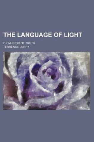 Cover of The Language of Light; Or Mirror of Truth