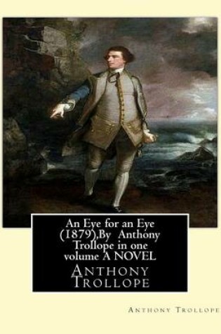 Cover of An Eye for an Eye (1879), By Anthony Trollope in one volume A NOVEL