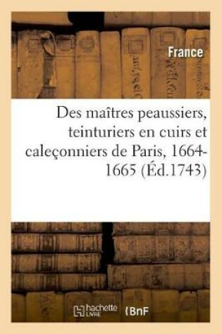 Cover of Statuts, Ordonnances, Lettres Et Arrets Des Maitres Peaussiers, Teinturiers En Cuirs