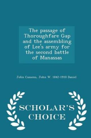 Cover of The Passage of Thoroughfare Gap and the Assembling of Lee's Army for the Second Battle of Manassas - Scholar's Choice Edition