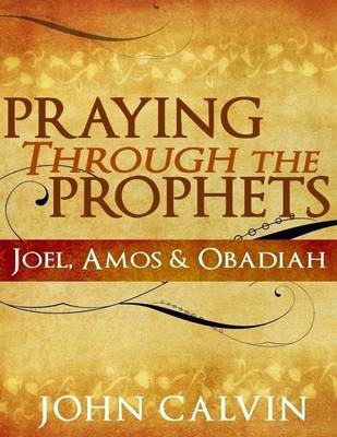 Book cover for Praying Through the Prophets - Joel, Amos & Obadiah