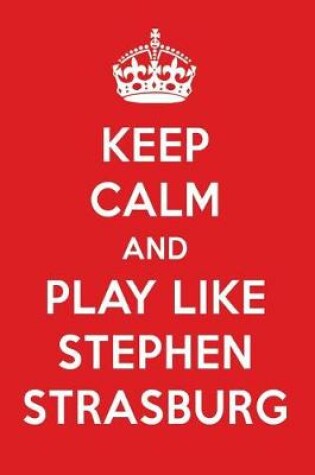 Cover of Keep Calm and Play Like Stephen Strasburg