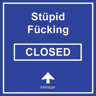 Book cover for Stupid Fucking Closed