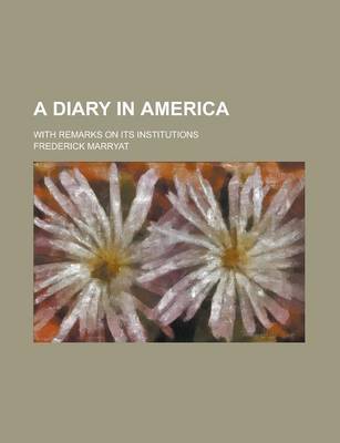Book cover for A Diary in America; With Remarks on Its Institutions