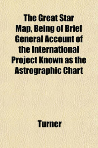 Cover of The Great Star Map, Being of Brief General Account of the International Project Known as the Astrographic Chart
