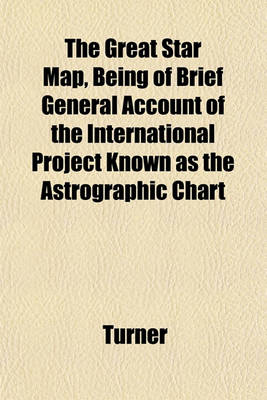 Book cover for The Great Star Map, Being of Brief General Account of the International Project Known as the Astrographic Chart