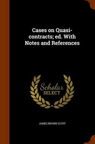 Cover of Cases on Quasi-Contracts; Ed. with Notes and References