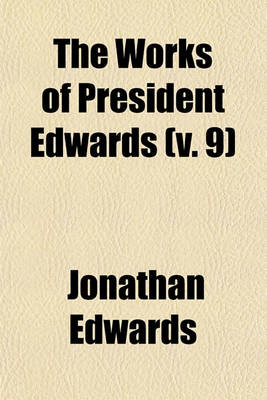 Book cover for The Works of President Edwards (V. 9)