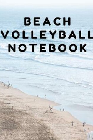 Cover of Beach Volleyball Notebook College Ruled Practice Journal