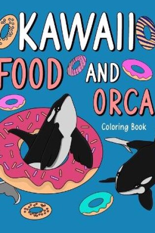 Cover of Kawaii Food and Orca Coloring Book