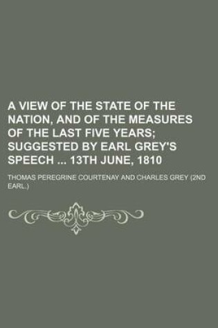 Cover of A View of the State of the Nation, and of the Measures of the Last Five Years; Suggested by Earl Grey's Speech 13th June, 1810