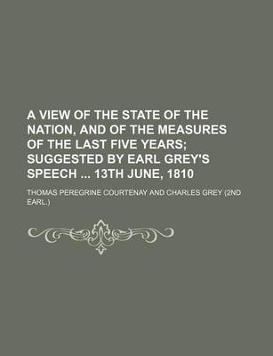 Book cover for A View of the State of the Nation, and of the Measures of the Last Five Years; Suggested by Earl Grey's Speech 13th June, 1810