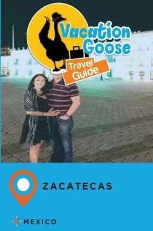 Cover of Vacation Goose Travel Guide Zacatecas Mexico