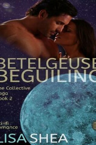 Cover of Betelgeuse Beguiling - The Collective Saga Book 2