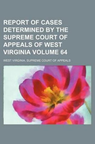 Cover of Report of Cases Determined by the Supreme Court of Appeals of West Virginia Volume 64