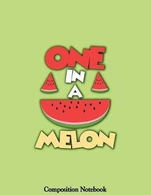 Book cover for One In A Melon Composition Notebook