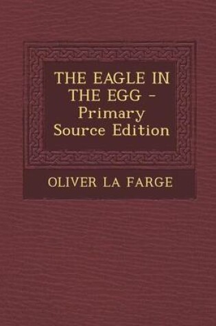 Cover of The Eagle in the Egg - Primary Source Edition