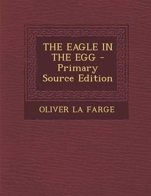 Book cover for The Eagle in the Egg - Primary Source Edition