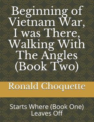 Book cover for Beginning of Vietnam War, I was There, Walking With The Angles (Book Two)