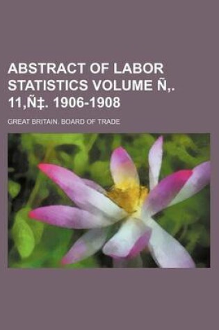 Cover of Abstract of Labor Statistics Volume N . 11, N . 1906-1908