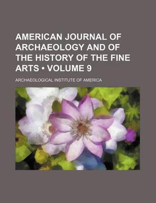 Book cover for The American Journal of Archaeology and of the History of the Fine Arts Volume 9