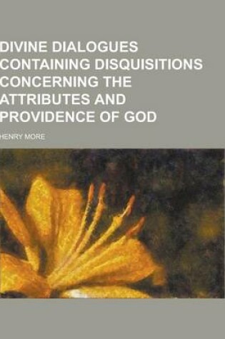 Cover of Divine Dialogues Containing Disquisitions Concerning the Attributes and Providence of God