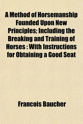 Book cover for A Method of Horsemanship Founded Upon New Principles; Including the Breaking and Training of Horses