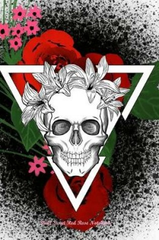 Cover of Skull Sweet Red Rose Notebook