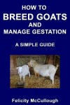Book cover for How To Breed Goats And Manage Gestation A Simple Guide