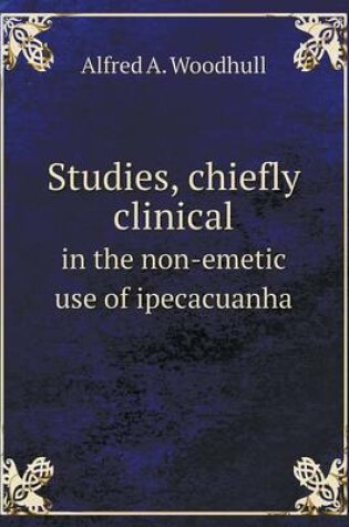 Cover of Studies, chiefly clinical in the non-emetic use of ipecacuanha