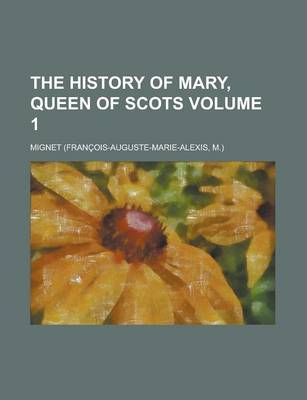 Book cover for The History of Mary, Queen of Scots Volume 1