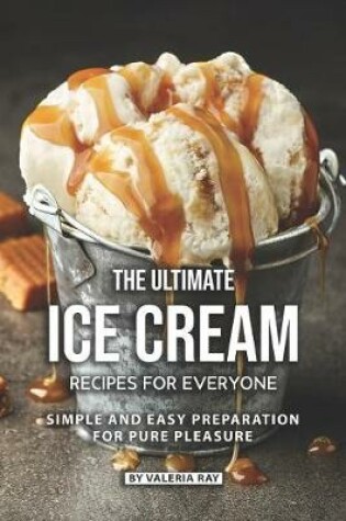 Cover of The Ultimate Ice Cream Recipes for Everyone