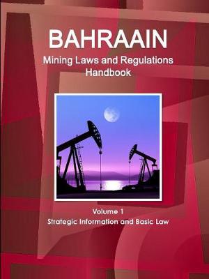 Book cover for Bahrain Mining Laws and Regulations Handbook Volume 1 Strategic Information and Basic Law