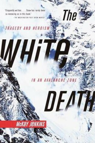 Cover of White Death, The: Tragedy and Heroism in an Avalanche Zone