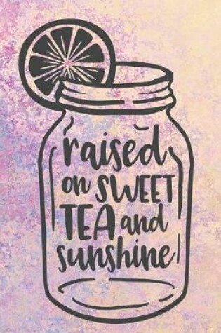 Cover of Raised On Sweet Tea And Sunshine