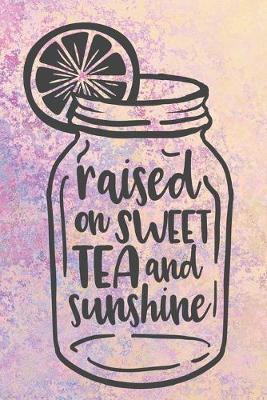 Book cover for Raised On Sweet Tea And Sunshine