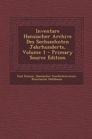 Cover of Inventare Hansischer Archive Des Sechszehnten Jahrhunderts, Volume 1