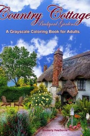 Cover of Country Cottage Backyard Gardens Grayscale Adult Coloring Book