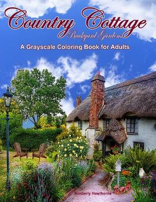 Book cover for Country Cottage Backyard Gardens Grayscale Adult Coloring Book
