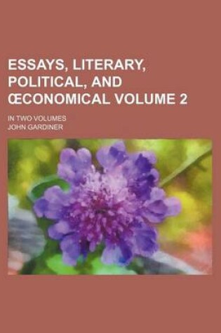 Cover of Essays, Literary, Political, and Conomical Volume 2; In Two Volumes