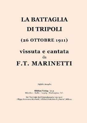 Book cover for La Battaglia Di Tripoli (26 Ottobre 1911) Vissuta E Cantata Da Filippo Tommaso Marinetti.