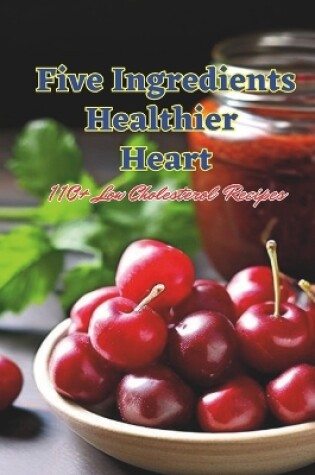 Cover of Five Ingredients, Healthier Heart