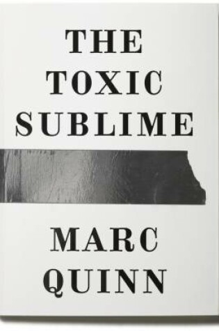 Cover of Marc Quinn - The Toxic Sublime