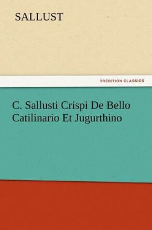 Cover of C. Sallusti Crispi de Bello Catilinario Et Jugurthino