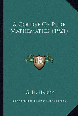 Book cover for A Course of Pure Mathematics (1921) a Course of Pure Mathematics (1921)