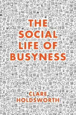 Cover of The Social Life of Busyness